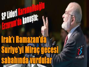 Karamollaoğlu: Irakı Ramazanda, Suriyeyi Miraç gecesi sabahında vurdular 