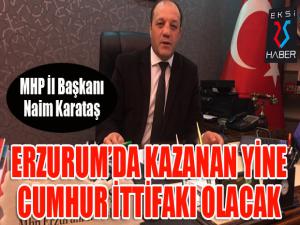 Karataş: Erzurum'da kazanan yine Cumhur İttifakı olacak...