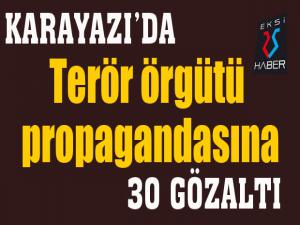 Karayazıda terör örgütü propagandasına 30 gözaltı