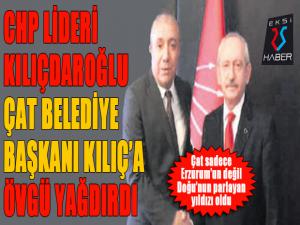 Kılıçdaroğlu, Çat Belediye Başkanı Kılıçtan övgüyle bahsetti