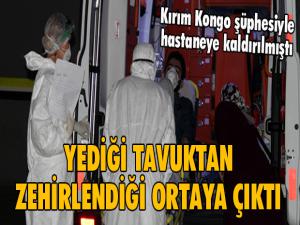 Kırım Kongo virüsü şüphesiyle hastaneye kaldırılan gencin yediği tavuktan zehirlendiği anlaşıldı 