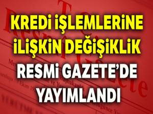 Kredi işlemlerine ilişkin değişiklik Resmi Gazete'de