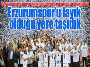 Mehmet Altıparmak: Erzurumspor artık layık olduğu yerde...