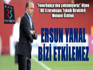 Mehmet Özdilek: Ersun Yanalın Fenerbahçe maçında takımın başında olması bizi etkilemez