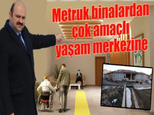 Metruk binalardan çok amaçlı yaşam merkezine 