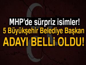 MHP'de 5 Büyükşehir Belediye Başkan adayı belli oldu!