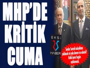 MHP'de kritik Cuma... Sevimli devam mı tamam mı?