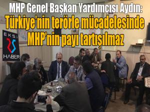 MHP Genel Başkan Yardımcısı Aydın: Türkiyenin bugün ki terörle mücadelesinde MHPnin payı tartışılmaz