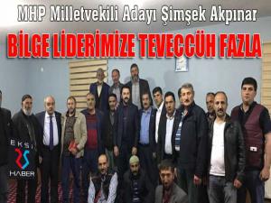 MHP Milletvekili Adayı Şimşek Akpınar; Bilge liderimize teveccüh fazla