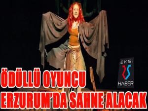 Ödüllü oyuncu Erzurumda sahne alacak