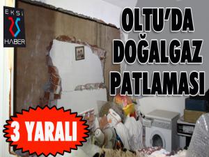 Oltuda doğalgaz patlaması: 3 yaralı