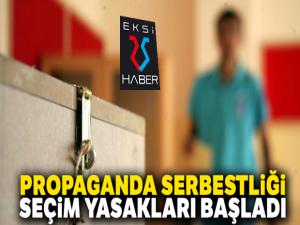 Propaganda serbestliği ve seçim yasakları başladı !