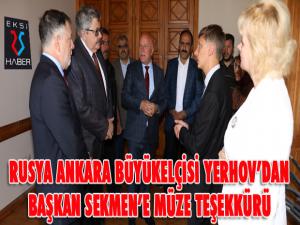 Rusya Ankara Büyükelçisi Yerhov'dan Başkan Sekmen'e müze teşekkürü...