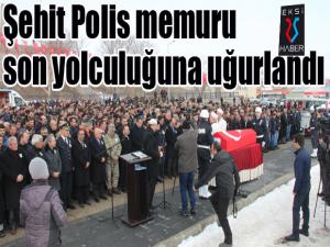 Şehit Polis memuru son yolculuğuna uğurlandı