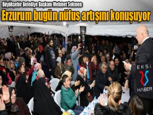 Sekmen: Erzurum bugün nüfus artışını konuşuyor 