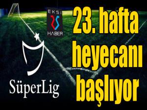 Spor Toto Süper Lig'de 23. hafta heyecanı