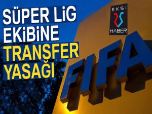 Süper Lig ekibine transfer yasağı...