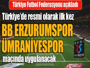 TFF açıkladı... Resmi olarak ilk defa BB Erzurumspor, Ümraniyespor maçında uygulanacak