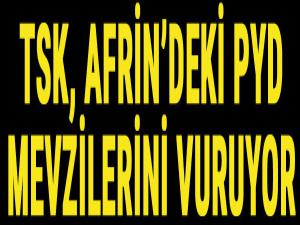 TSK, Afrin'de PYD mevzilerini vurmaya başladı!