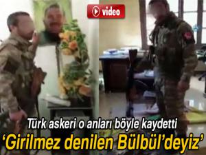 Türk askerlerinin Bülbüldeki görüntüleri