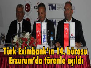 Türk Eximbankın 14. bürosu Erzurumda törenle açıldı