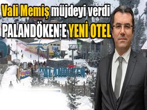 Vali Memiş müjdeyi verdi: Palandökene yeni bir otel yapılıyor