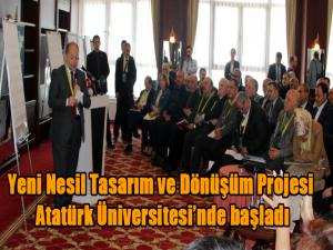 Yeni Nesil Tasarım ve Dönüşüm Projesi Atatürk Üniversitesinde başladı