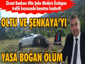 Ziraat Bankası Oltu Şube Müdürü Özdoğan, trafik kazasında hayatını kaybetti.
