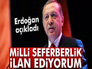 Erdoğan: 'Milli seferberlik ilan ediyorum'