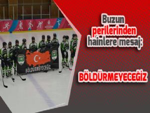 Buzun perilerinden hainlere mesaj: böldürmeyeceğiz