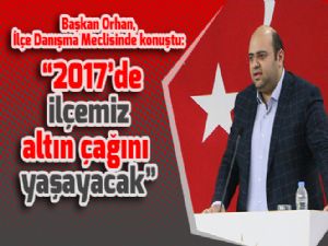 Başkan Orhan, İlçe Danışma Meclisinde konuştu: