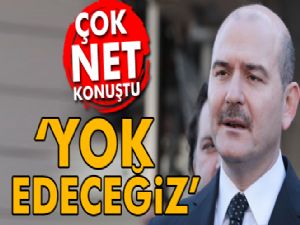 Süleyman Soylu: Yok edeceğiz