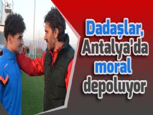 Dadaşlar, Antalya'da moral depoluyor