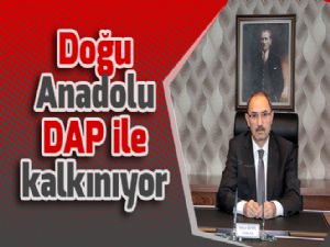 Doğu Anadolu DAP ile kalkınıyor