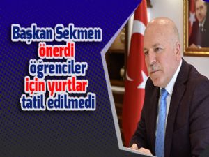 Başkan Sekmen önerdi öğrenciler için yurtlar tatil edilmedi