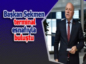 Başkan Sekmen terminal esnafıyla buluştu