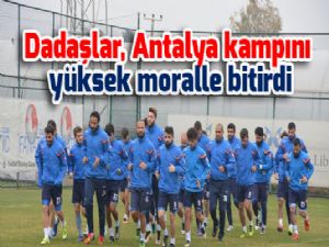 Dadaşlar, Antalya kampını yüksek moralle bitirdi