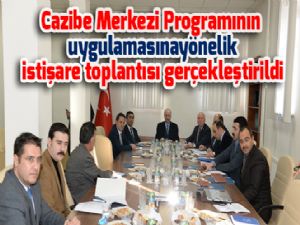 Cazibe Merkezi Programının uygulamasına yönelik istişare toplantısı gerçekleştirildi