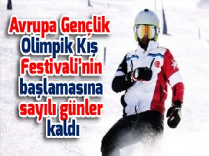 Avrupa Gençlik Olimpik Kış Festivali'nin başlamasına sayılı günler kaldı