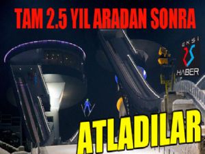 Tam 2.5 yıl aradan sonra atladılar...