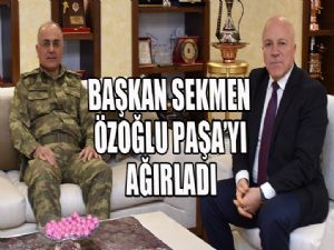 Başkan Sekmen Özoğlu Paşa'yı ağırladı...