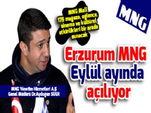  Erzurum MNG Eylül ayında açılıyor