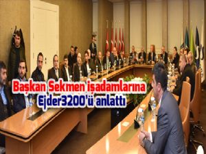 Başkan Sekmen işadamlarına Ejder3200'ü anlattı