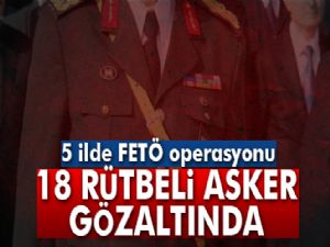 Antalya merkezli 5 ilde FETÖ operasyonu: 18 rütbeli askere gözaltı