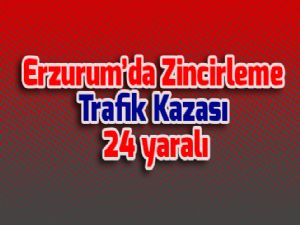  Erzurum'da Zincirleme Trafik Kazası: 24 yaralı