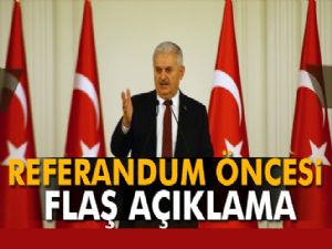 Başbakan Yıldırım'dan referandum öncesi flaş açıklama