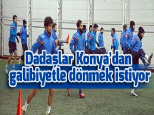 Dadaşlar Konya'dan galibiyetle dönmek istiyor