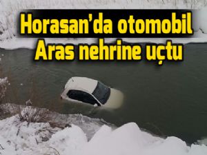 Horasan'da otomobil Aras nehrine uçtu