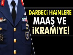 Darbeci hainlere maaş ve ikramiye