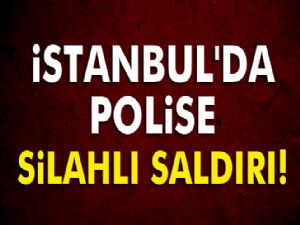 İstanbul'da polise silahlı saldırı